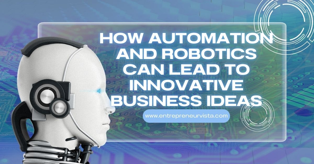 How Automation and Robotics Can Lead to Innovative Business Ideas