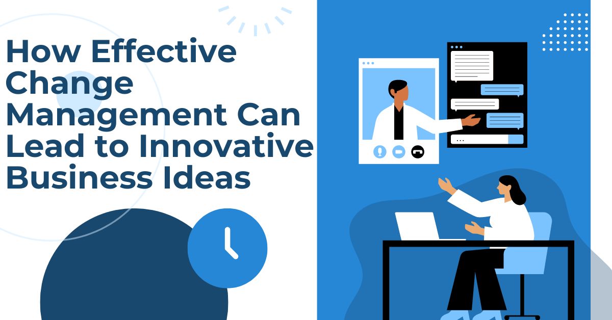 How Effective Change Management Can Lead to Innovative Business Ideas