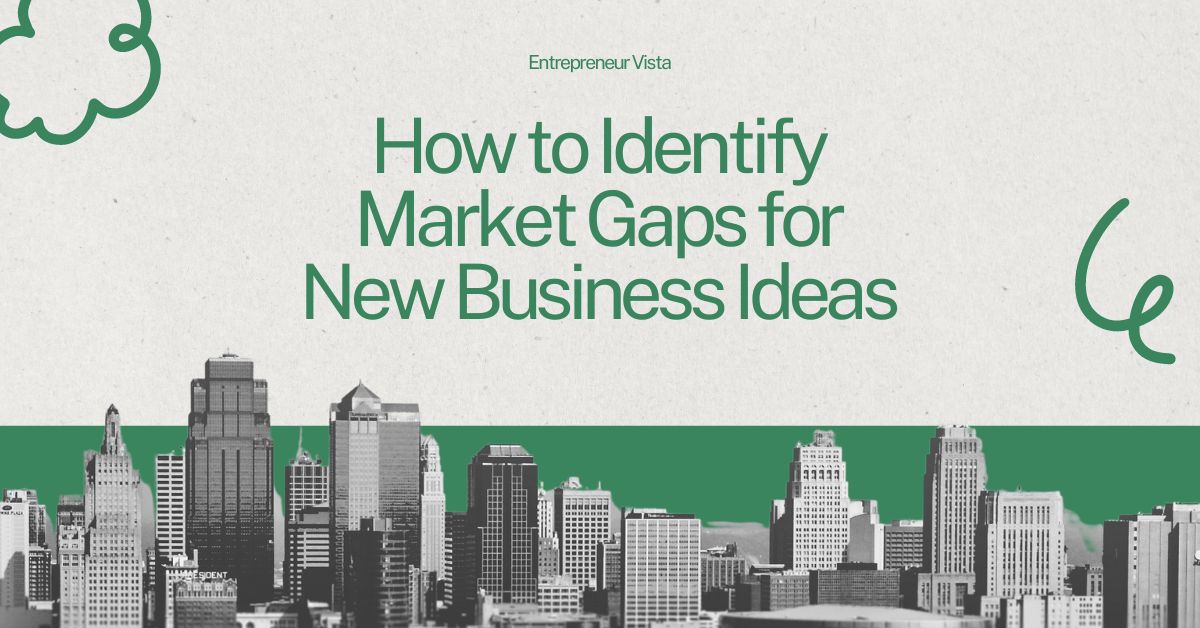 How to Identify Market Gaps for New Business Ideas