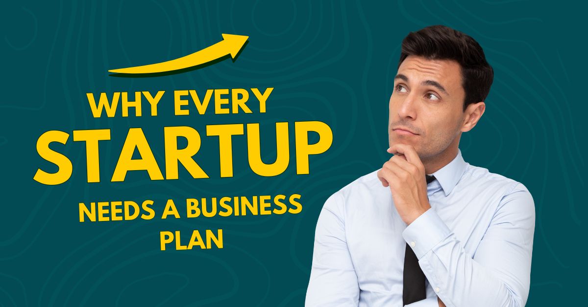 Why Every Startup Needs a Business Plan: Key Benefits Explained