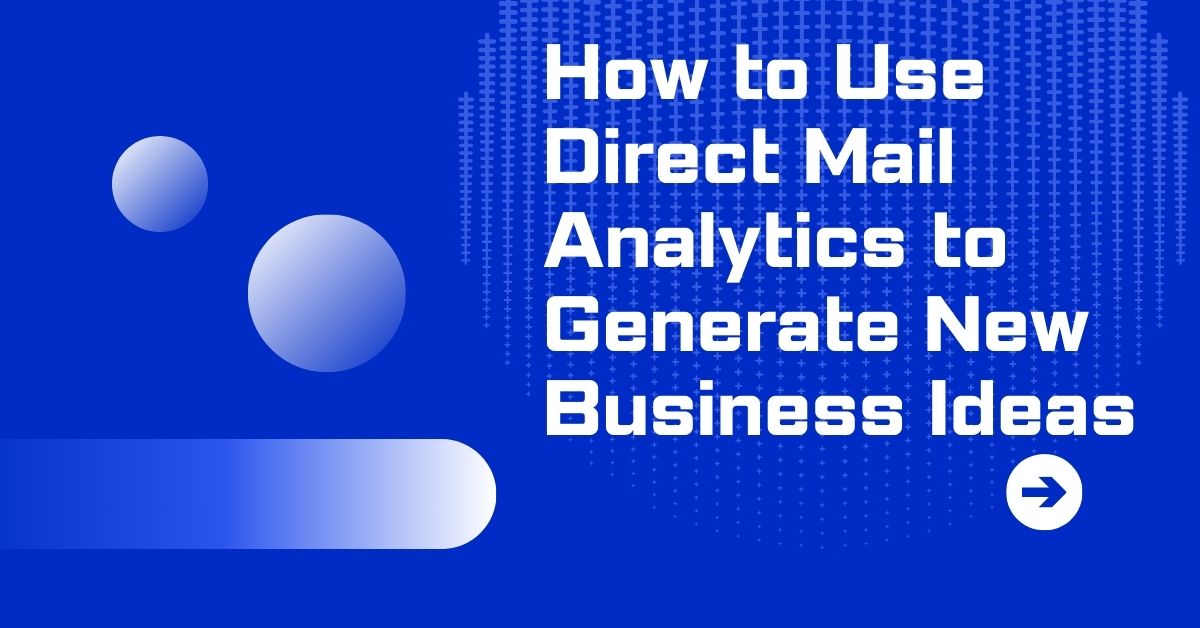 How to Use Direct Mail Analytics to Generate New Business Ideas