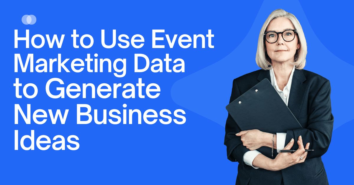 How to Use Event Marketing Data to Generate New Business Ideas